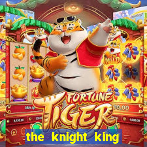 the knight king who returned with a god cap 7 the