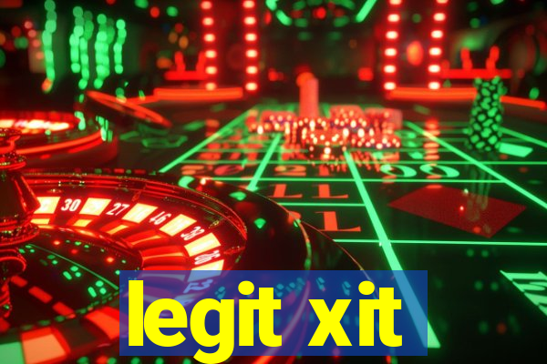 legit xit