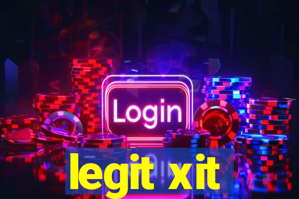 legit xit