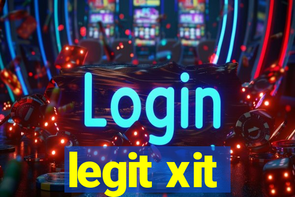 legit xit