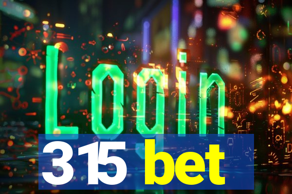 315 bet