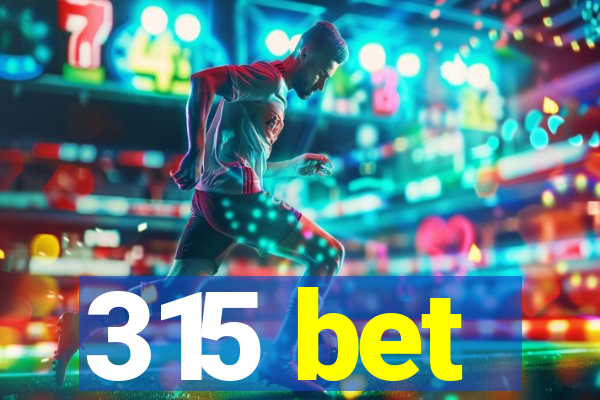 315 bet