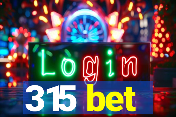315 bet