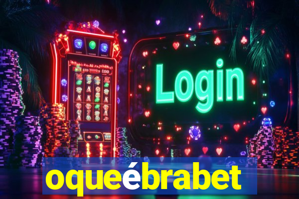 oqueébrabet