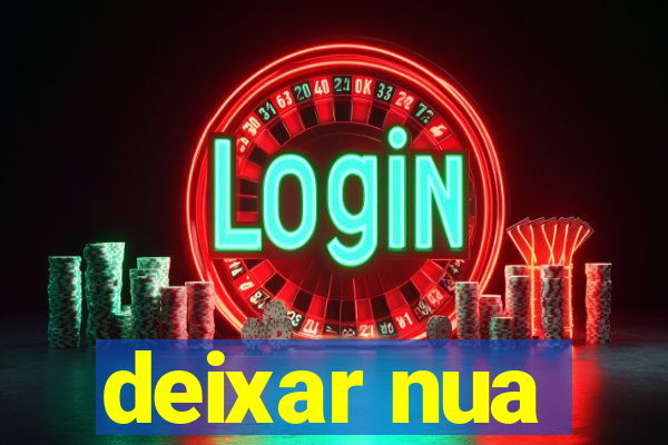 deixar nua
