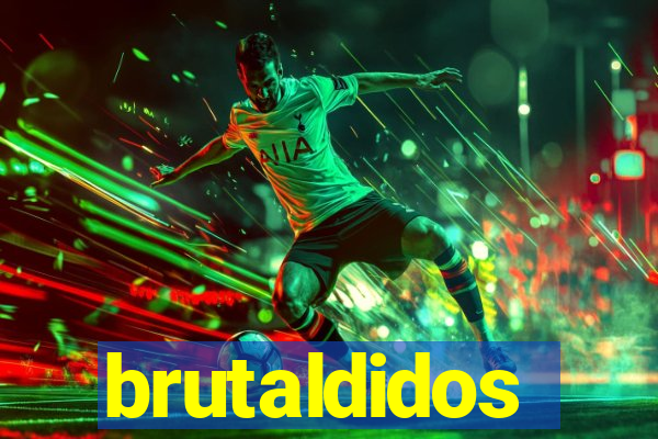 brutaldidos