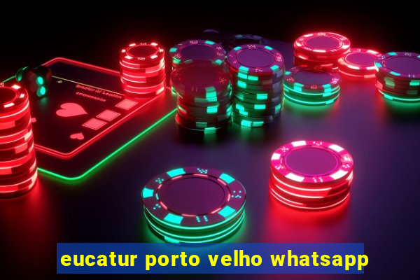 eucatur porto velho whatsapp