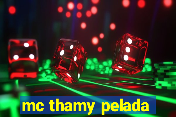 mc thamy pelada