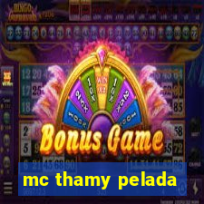mc thamy pelada