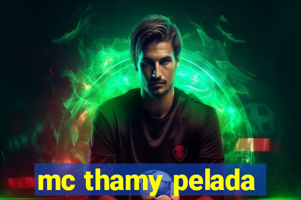 mc thamy pelada