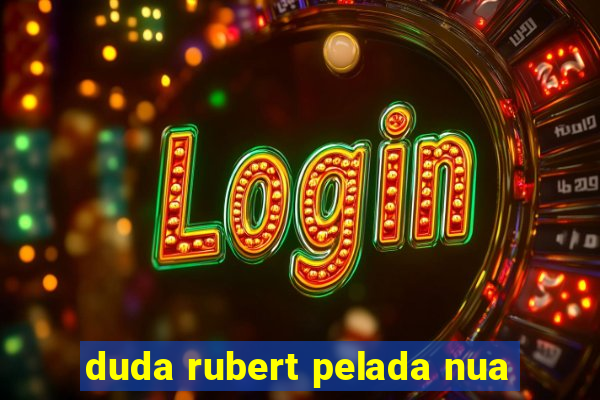 duda rubert pelada nua