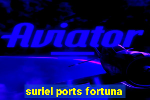 suriel ports fortuna