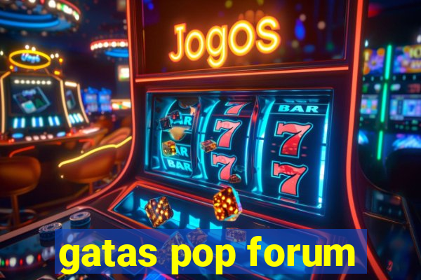 gatas pop forum