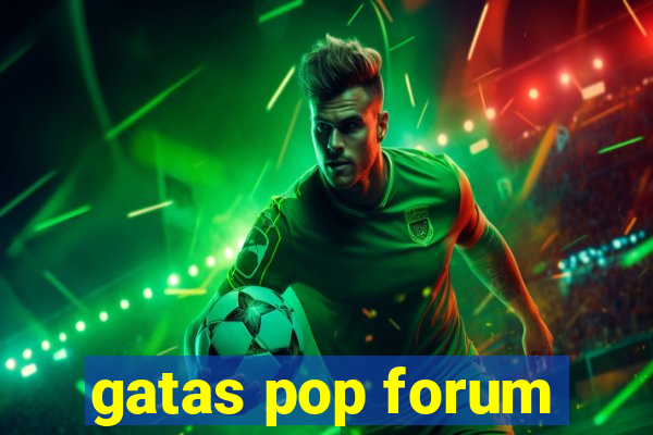 gatas pop forum