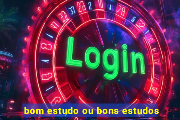 bom estudo ou bons estudos