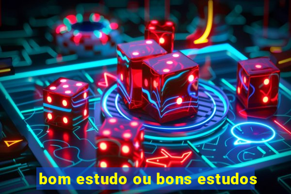 bom estudo ou bons estudos
