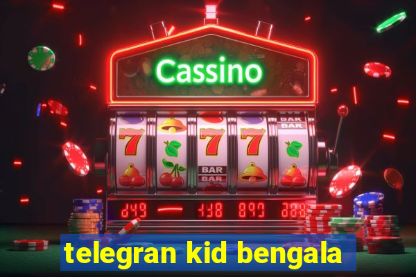 telegran kid bengala