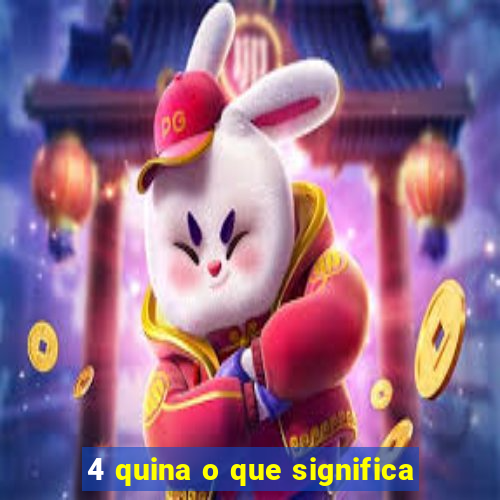 4 quina o que significa