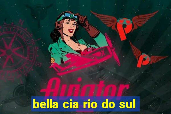 bella cia rio do sul