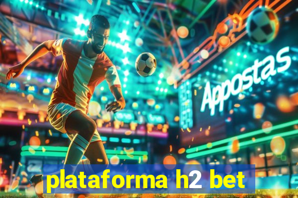 plataforma h2 bet