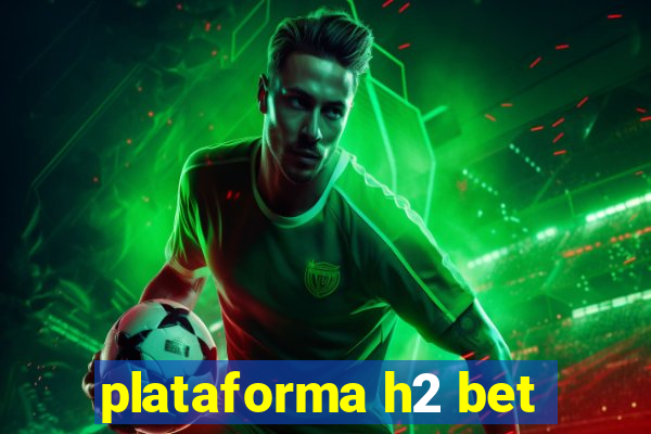 plataforma h2 bet