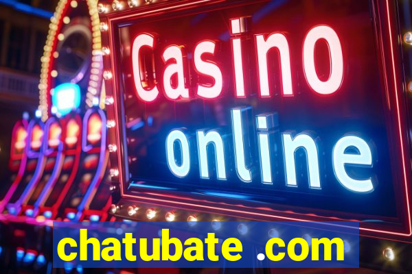 chatubate .com