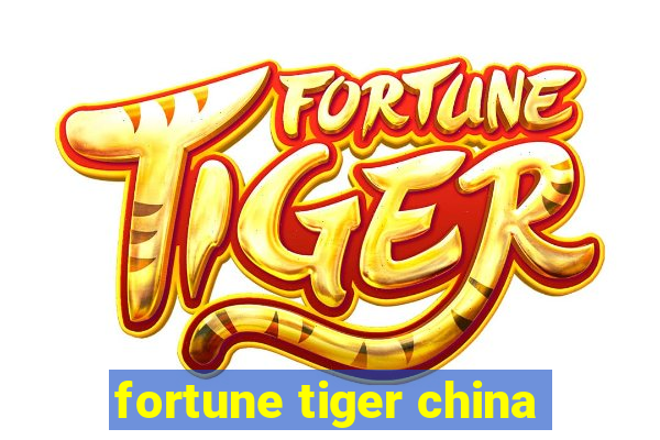 fortune tiger china