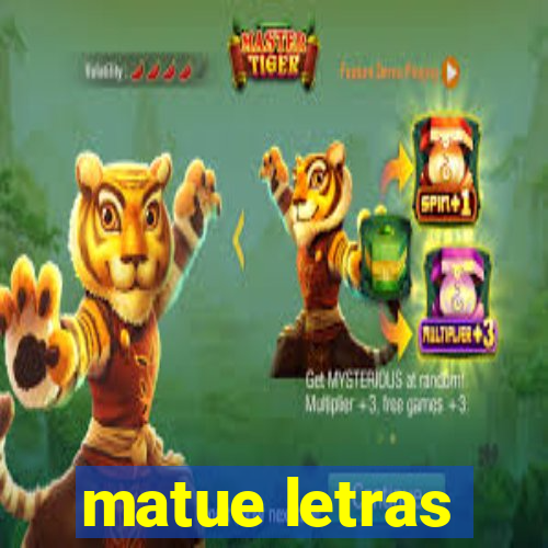 matue letras