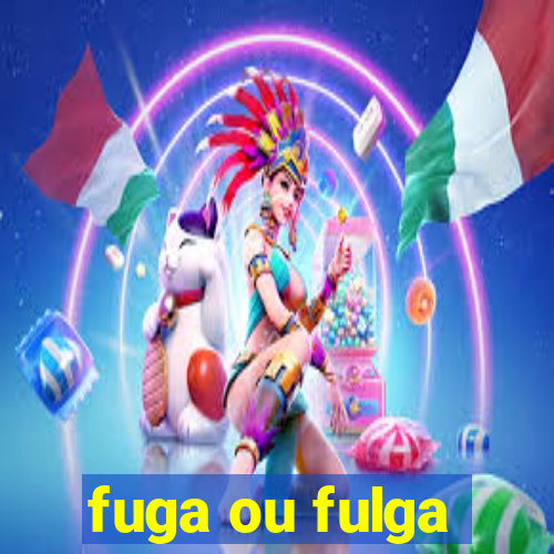 fuga ou fulga