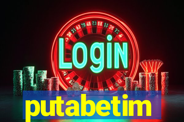 putabetim