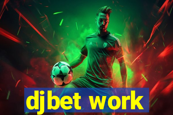 djbet work