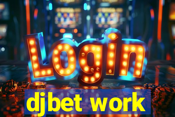 djbet work