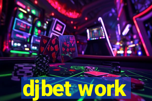 djbet work