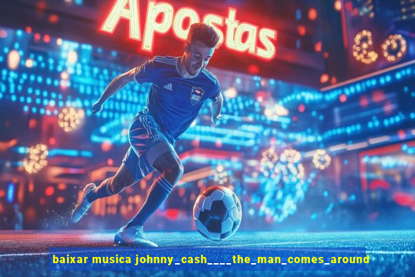 baixar musica johnny_cash____the_man_comes_around