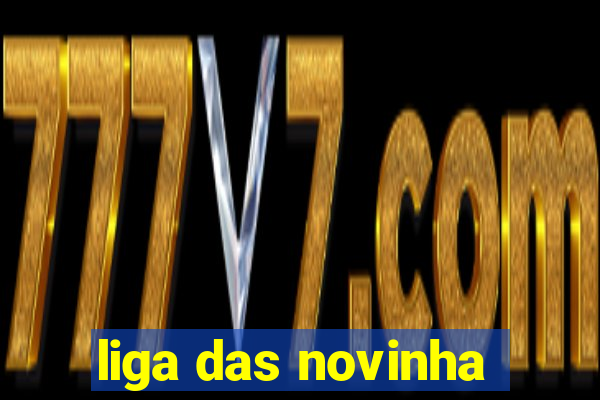liga das novinha