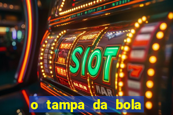 o tampa da bola ao vivo hoje