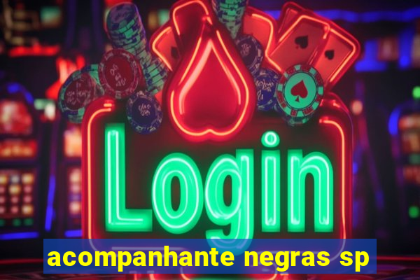 acompanhante negras sp