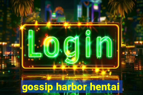 gossip harbor hentai