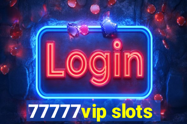 77777vip slots