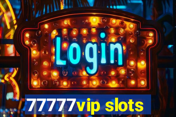 77777vip slots
