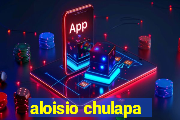 aloisio chulapa