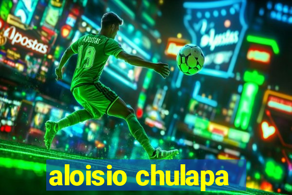 aloisio chulapa