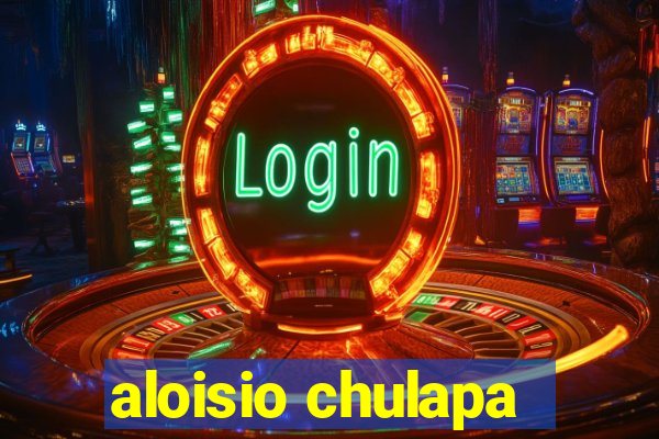 aloisio chulapa