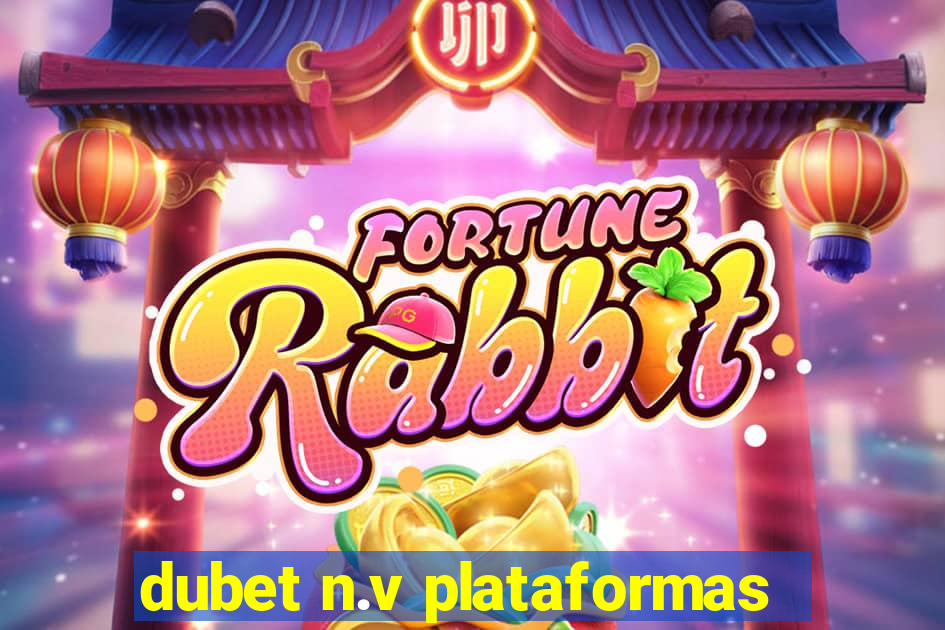 dubet n.v plataformas
