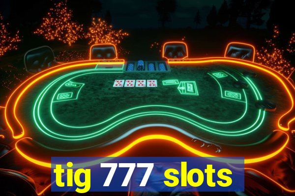tig 777 slots
