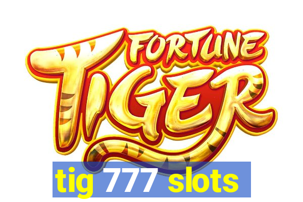 tig 777 slots