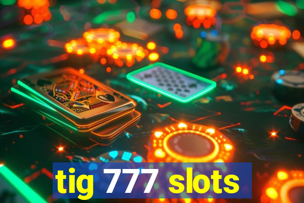 tig 777 slots