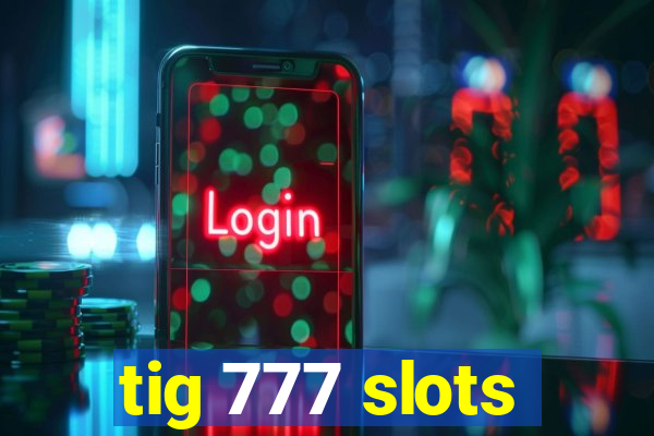 tig 777 slots