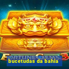 bucetudas da bahia