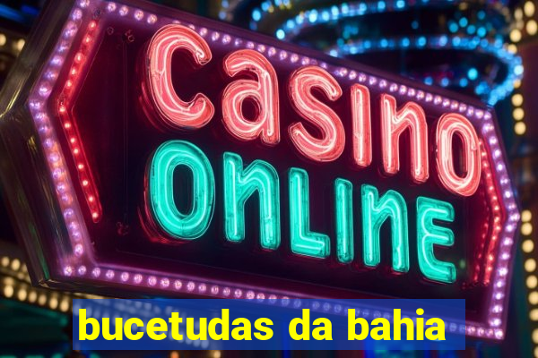 bucetudas da bahia